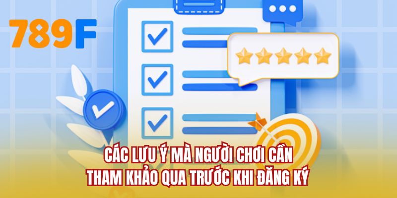 Các lưu ý mà người chơi cần tham khảo qua trước khi đăng ký 
