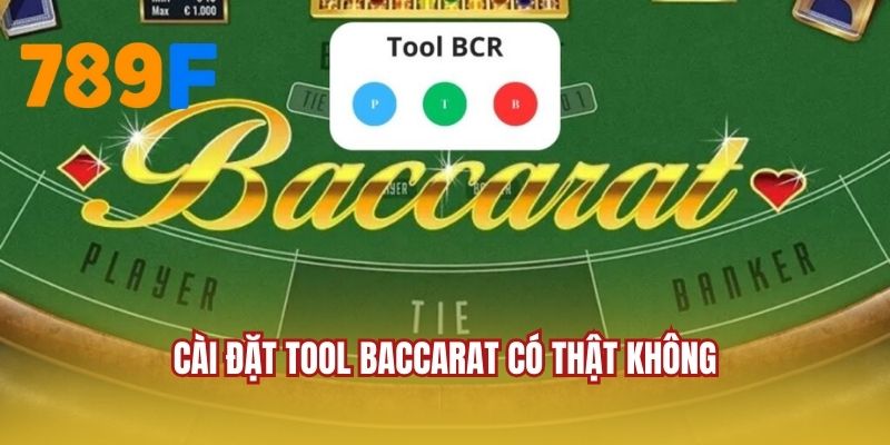 Cài Đặt Tool Baccarat Có Thật Không Theo Lý Giải Chuyên Gia