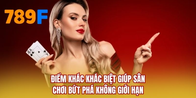 Điểm khác khác biệt giúp sân chơi bứt phá không giới hạn