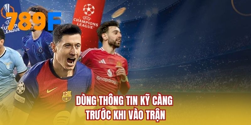 Dùng thông tin kỹ càng trước khi vào trận