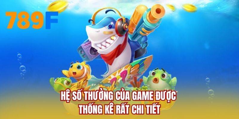Hệ số thưởng của game được thống kê rất chi tiết