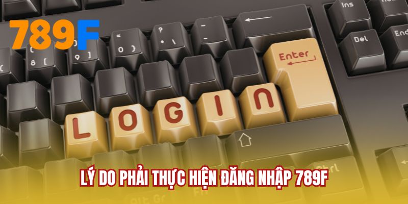 Lý do phải thực hiện đăng nhập 789F