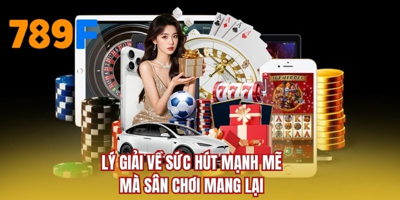 Lý giải về sức hút mạnh mẽ mà sân chơi mang lại