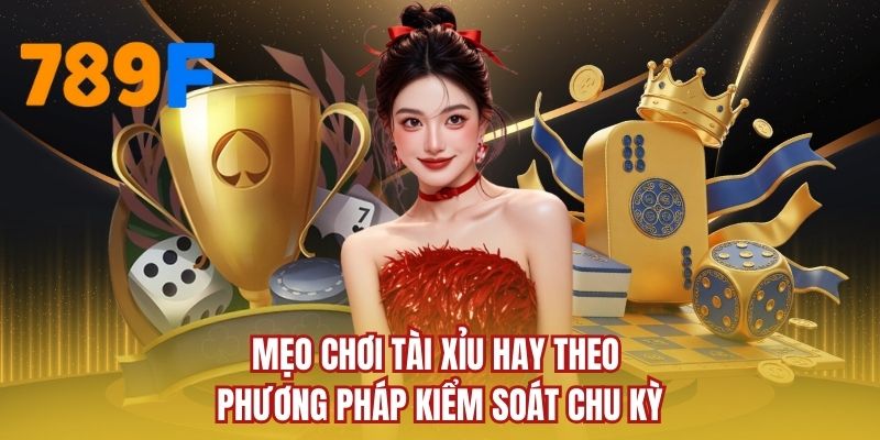 Mẹo chơi tài xỉu hay theo phương pháp kiểm soát chu kỳ