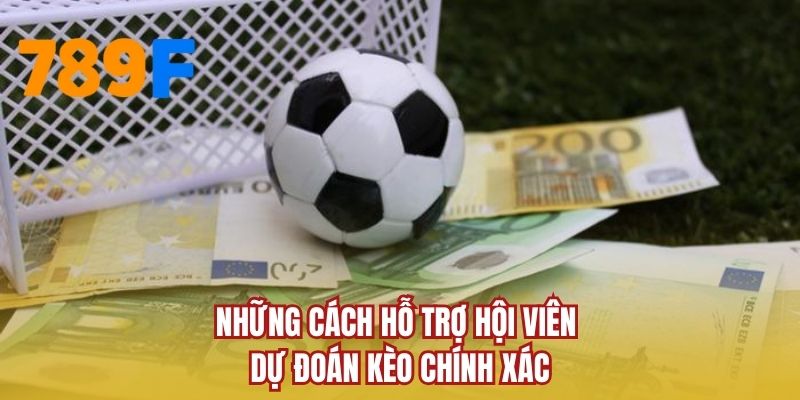Những cách hỗ trợ hội viên dự đoán kèo chính xác