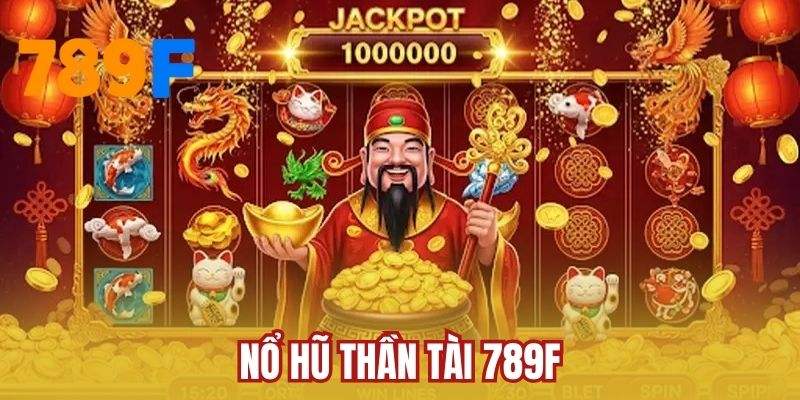 Nổ Hũ Thần Tài 789F - Quay Thưởng Rinh Giải Độc Đắc