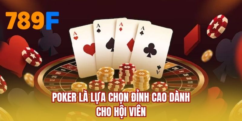 Poker là lựa chọn đỉnh cao dành cho hội viên 