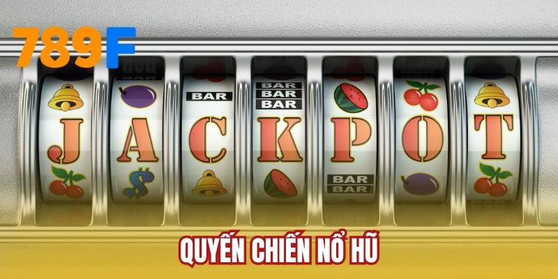 Quyến Chiến Nổ Hũ - Săn Thưởng Jackpot, Làm Giàu Nhanh Chóng