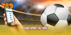 Saba Sport Tại 789F - Sảnh Cược Thể Thao Uy Tín Top 1
