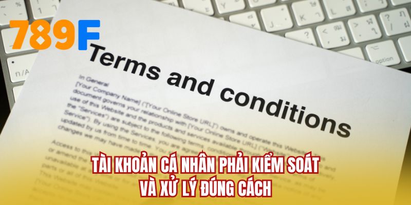 Tài khoản cá nhân phải kiểm soát và xử lý đúng cách
