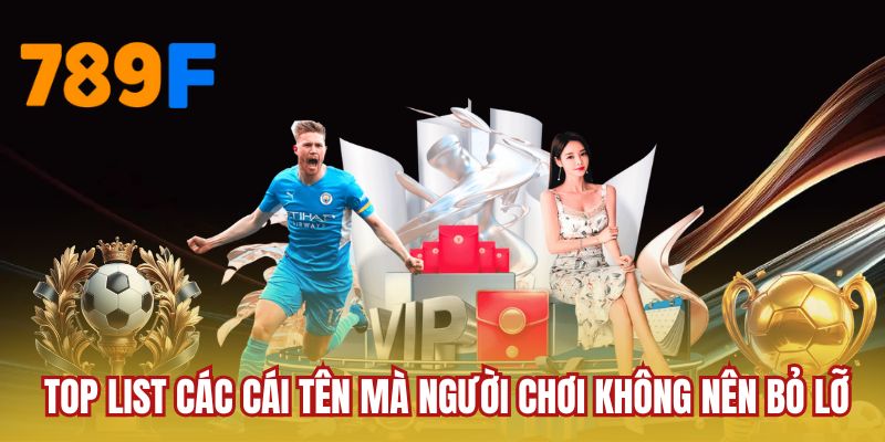 Top list các cái tên mà người chơi không nên bỏ lỡ