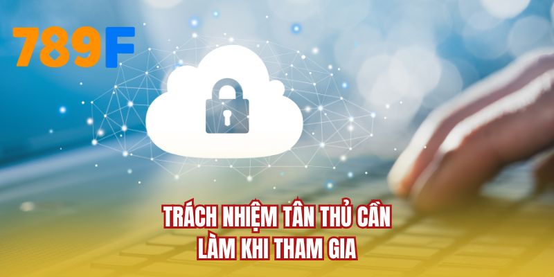Trách nhiệm tân thủ cần làm khi tham gia