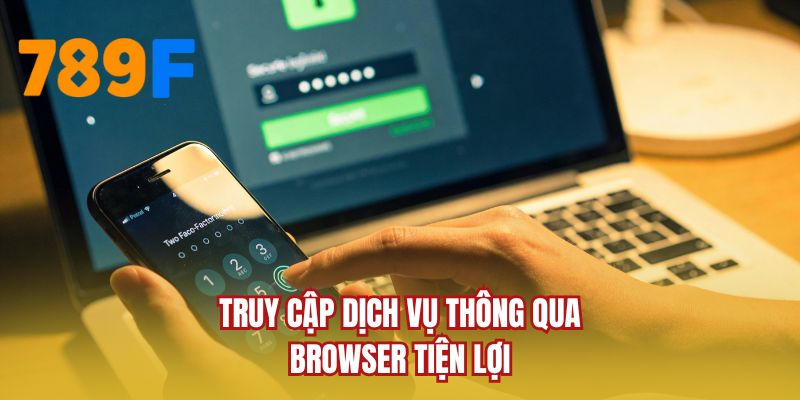 Truy cập dịch vụ thông qua browser tiện lợi