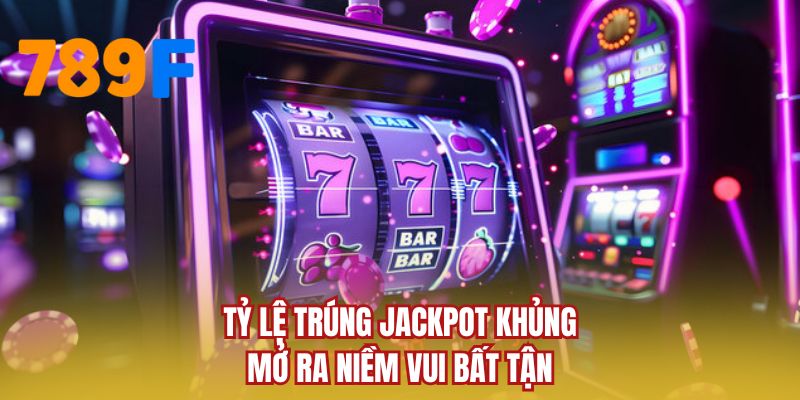 Tỷ lệ trúng jackpot khủng mở ra niềm vui bất tận
